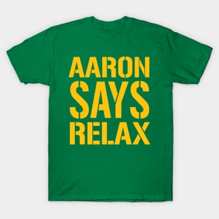 AARON SAYS RELAX T-Shirt